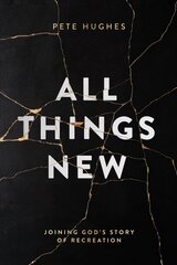 All Things New: Joining God's Story of Re-Creation cena un informācija | Garīgā literatūra | 220.lv