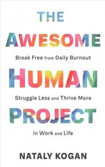 Awesome Human Project: Break Free from Daily Burnout, Struggle Less, and Thrive More in Work and Life cena un informācija | Pašpalīdzības grāmatas | 220.lv