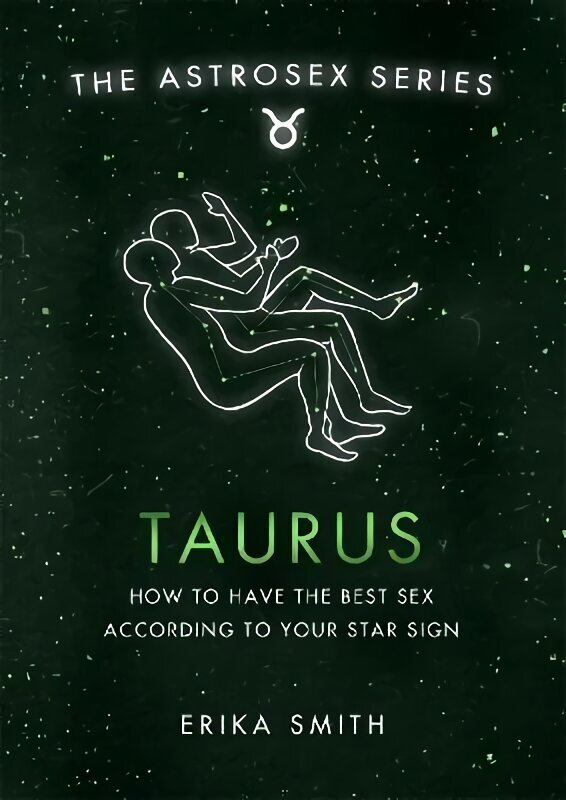 Astrosex: Taurus: How to have the best sex according to your star sign цена и информация | Pašpalīdzības grāmatas | 220.lv