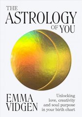 Astrology of You: Unlocking Love, Creativity and Soul Purpose in Your Birth Chart cena un informācija | Pašpalīdzības grāmatas | 220.lv