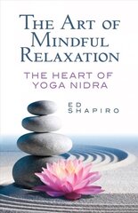 Art of Mindful Relaxation: The Heart of Yoga Nidra cena un informācija | Pašpalīdzības grāmatas | 220.lv