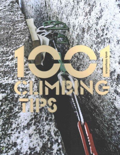 1001 Climbing Tips: The essential climbers' guide: from rock, ice and big-wall climbing to diet, training and mountain survival цена и информация | Grāmatas par veselīgu dzīvesveidu un uzturu | 220.lv