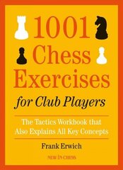 1001 Chess Exercises for Club Players: The Tactics Workbook that Also Explains All Key Concepts cena un informācija | Izglītojošas grāmatas | 220.lv