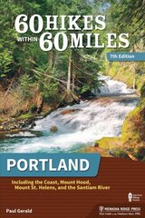 60 Hikes Within 60 Miles: Portland: Including the Coast, Mount Hood, Mount St. Helens, and the Santiam River 7th Revised edition цена и информация | Путеводители, путешествия | 220.lv