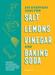 201 Everyday Uses for Salt, Lemons, Vinegar, and Baking Soda: Natural, Affordable, and Sustainable Solutions for the Home cena un informācija | Pašpalīdzības grāmatas | 220.lv