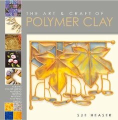 Art & Craft of Polymer Clay: Techniques and Inspiration for Jewellery, Beads and the Decorative Arts цена и информация | Книги об искусстве | 220.lv