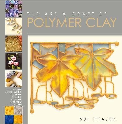 Art & Craft of Polymer Clay: Techniques and Inspiration for Jewellery, Beads and the Decorative Arts цена и информация | Mākslas grāmatas | 220.lv