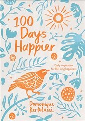 100 Days Happier: Daily Inspiration for Life-Long Happiness Hardback cena un informācija | Pašpalīdzības grāmatas | 220.lv