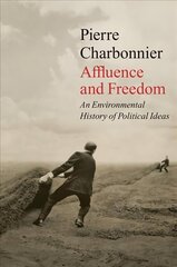 Affluence and Freedom - An Environmental History of Political Ideas: An Environmental History of Political Ideas cena un informācija | Sociālo zinātņu grāmatas | 220.lv