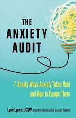 Anxiety Audit: Seven Sneaky Ways Anxiety Takes Hold and How to Escape Them cena un informācija | Pašpalīdzības grāmatas | 220.lv