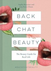 Back Chat Beauty: The Beauty Guide for Real Life cena un informācija | Grāmatas par modi | 220.lv