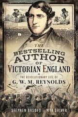 Bestselling Author of Victorian England: The Revolutionary Life of G W M Reynolds cena un informācija | Biogrāfijas, autobiogrāfijas, memuāri | 220.lv