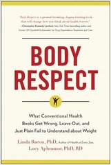 Body Respect: What Conventional Health Books Get Wrong, Leave Out, and Just Plain Fail to Understand about Weight cena un informācija | Pašpalīdzības grāmatas | 220.lv