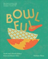 Bowlful: Fresh and Vibrant Dishes from Southeast Asia цена и информация | Книги рецептов | 220.lv