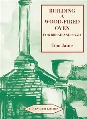 Building a Wood-fired Oven for Bread and Pizza 13th Revised edition цена и информация | Книги рецептов | 220.lv