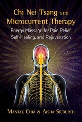 Chi Nei Tsang and Microcurrent Therapy: Energy Massage for Pain Relief, Self-Healing, and Rejuvenation цена и информация | Самоучители | 220.lv