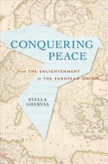 Conquering Peace: From the Enlightenment to the European Union cena un informācija | Vēstures grāmatas | 220.lv