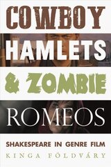 Cowboy Hamlets and Zombie Romeos: Shakespeare in Genre Film цена и информация | Книги об искусстве | 220.lv