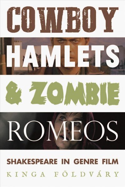 Cowboy Hamlets and Zombie Romeos: Shakespeare in Genre Film cena un informācija | Mākslas grāmatas | 220.lv