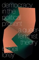 Democracy in the Political Present: A Queer-Feminist Theory cena un informācija | Vēstures grāmatas | 220.lv