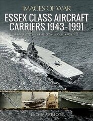 Essex Class Aircraft Carriers, 1943-1991: Rare Photographs from Naval Archives cena un informācija | Vēstures grāmatas | 220.lv