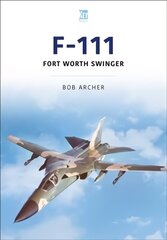 F-111: Fort Worth Swinger cena un informācija | Vēstures grāmatas | 220.lv