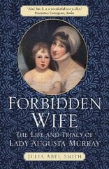 Forbidden Wife: The Life and Trials of Lady Augusta Murray цена и информация | Биографии, автобиогафии, мемуары | 220.lv