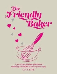 Friendly Baker: A year of easy, delicious, plant-based and allergy-friendly bakes for everyone to enjoy cena un informācija | Pavārgrāmatas | 220.lv