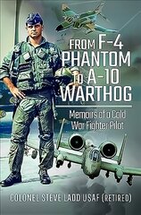 From Phantom to Warthog: Memoirs of a Cold War Fighter Pilot cena un informācija | Biogrāfijas, autobiogrāfijas, memuāri | 220.lv