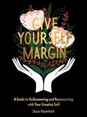 Give Yourself Margin: A Guide to Rediscovering and Reconnecting with Your Creative Self цена и информация | Самоучители | 220.lv