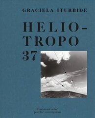 Graciela Iturbide, Heliotropo 37 цена и информация | Книги об искусстве | 220.lv