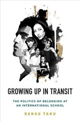 Growing Up in Transit: The Politics of Belonging at an International School cena un informācija | Sociālo zinātņu grāmatas | 220.lv