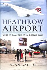 Heathrow Airport: Yesterday, Today and Tomorrow цена и информация | Путеводители, путешествия | 220.lv