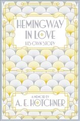 Hemingway in Love: His Own Story Main Market Ed. cena un informācija | Biogrāfijas, autobiogrāfijas, memuāri | 220.lv