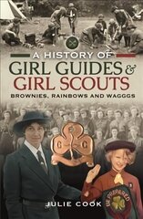 History of Girl Guides and Girl Scouts: Brownies, Rainbows and WAGGGS цена и информация | Биографии, автобиографии, мемуары | 220.lv