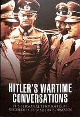 Hitler's Wartime Conversations: His Personal Thoughts as Recorded by Martin Bormann цена и информация | Исторические книги | 220.lv