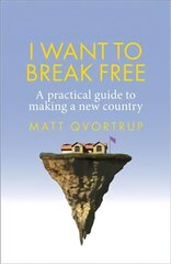 I Want to Break Free: A Practical Guide to Making a New Country cena un informācija | Sociālo zinātņu grāmatas | 220.lv