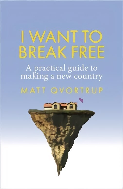 I Want to Break Free: A Practical Guide to Making a New Country цена и информация | Sociālo zinātņu grāmatas | 220.lv