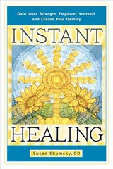 Instant Healing: Gain Inner Strength, Empower Yourself, and Create Your Destiny cena un informācija | Pašpalīdzības grāmatas | 220.lv