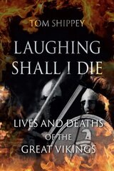 Laughing Shall I Die: Lives and Deaths of the Great Vikings cena un informācija | Vēstures grāmatas | 220.lv