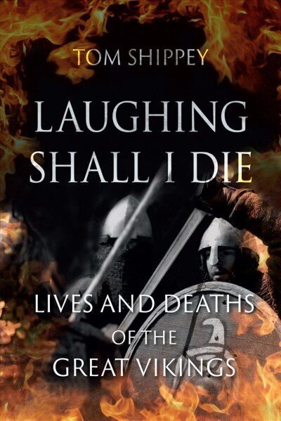 Laughing Shall I Die: Lives and Deaths of the Great Vikings цена и информация | Vēstures grāmatas | 220.lv