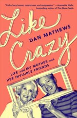 Like Crazy: Life with My Mother and Her Invisible Friends cena un informācija | Biogrāfijas, autobiogrāfijas, memuāri | 220.lv