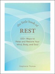 Little Book of Rest: 100plus Ways to Relax and Restore Your Mind, Body, and Soul цена и информация | Самоучители | 220.lv