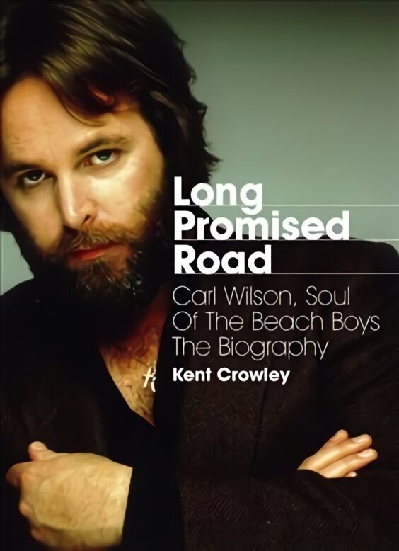 Long Promised Road: Carl Wilson, Soul of the Beach Boys The Biography cena un informācija | Biogrāfijas, autobiogrāfijas, memuāri | 220.lv