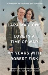 Love in a Time of War: My Years with Robert Fisk цена и информация | Биографии, автобиографии, мемуары | 220.lv