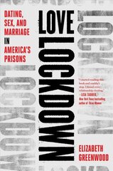 Love Lockdown: Dating, Sex, and Marriage in America's Prisons цена и информация | Биографии, автобиографии, мемуары | 220.lv