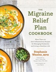 Migraine Relief Plan Cookbook: More Than 100 Anti-Inflammatory Recipes for Managing Headaches and Living a Healthier Life cena un informācija | Pavārgrāmatas | 220.lv