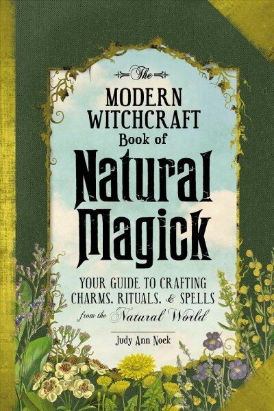Modern Witchcraft Book of Natural Magick: Your Guide to Crafting Charms, Rituals, and Spells from the Natural World цена и информация | Pašpalīdzības grāmatas | 220.lv