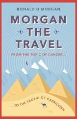 Morgan the Travel: From the Topic of Cancer to the Tropic of Capricorn цена и информация | Биографии, автобиогафии, мемуары | 220.lv