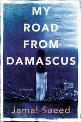 My Road From Damascus: A Memoir cena un informācija | Biogrāfijas, autobiogrāfijas, memuāri | 220.lv